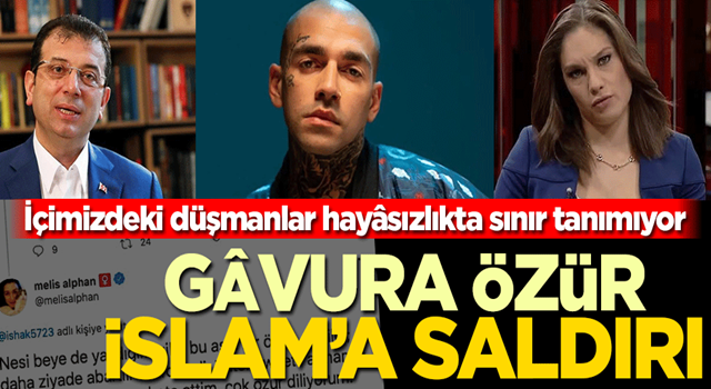 İçimizdeki düşmanlar hayâsızlıkta sınır tanımıyor! Gâvura özür, İslam’a saldırı