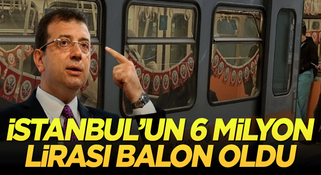 İstanbul’un 6 milyon lirası balon oldu