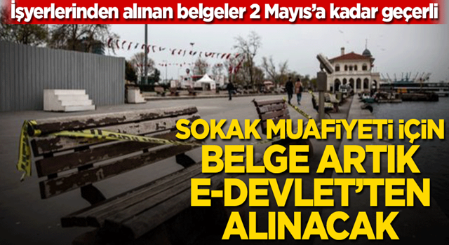 İşyerlerinden alınan belgeler 2 Mayıs’a kadar geçerli! Sokak muafiyeti için belge artık e-devlet’ten alınacak