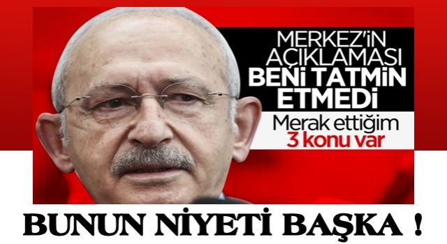 Kemal Kılıçdaroğlu, Merkez Bankası'nın açıklamasını yeterli bulmamış !