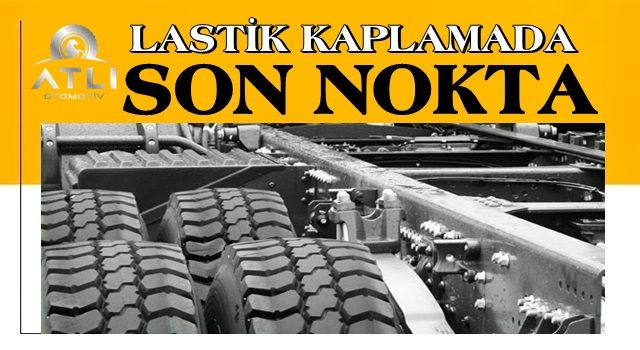 LASTİK KAPLAMADA SON NOKTA