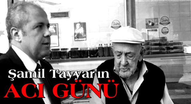 Şamil Tayyar'ın babası Hüseyin Tayyar vefat etti