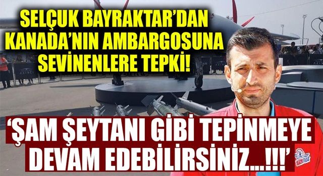 Selçuk Bayraktar'dan içimizdeki Kanadalılara tepki!