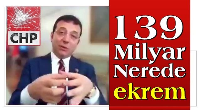 139 milyar nerede Ekrem?