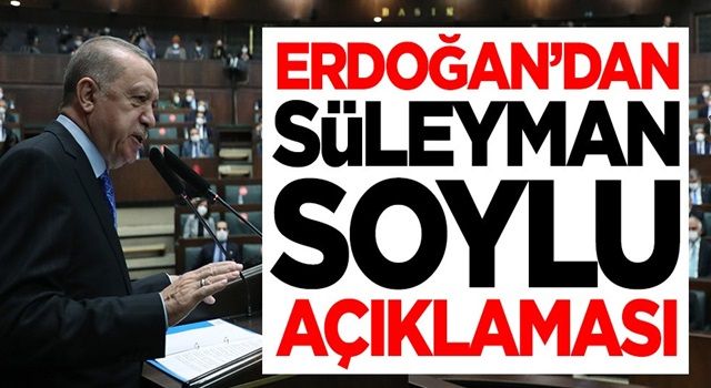 Başkan Erdoğan'dan Süleyman Soylu açıklaması