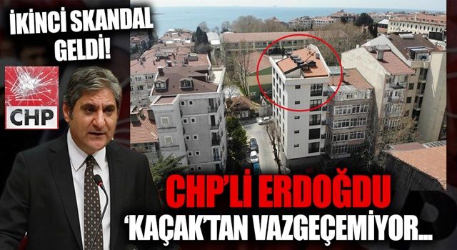 CHP'li Aykut Erdoğdu 'KAÇAK'tan vazgeçemiyor! İkinci skandal