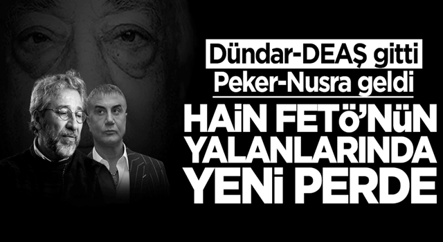 Dündar ve DEAŞ tutmadı, Peker ve Nusra geldi! FETÖ yalanlarında yeni perde