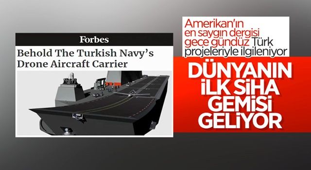 Forbes: Türkiye, dünyanın ilk SİHA gemisine sahip olabilir