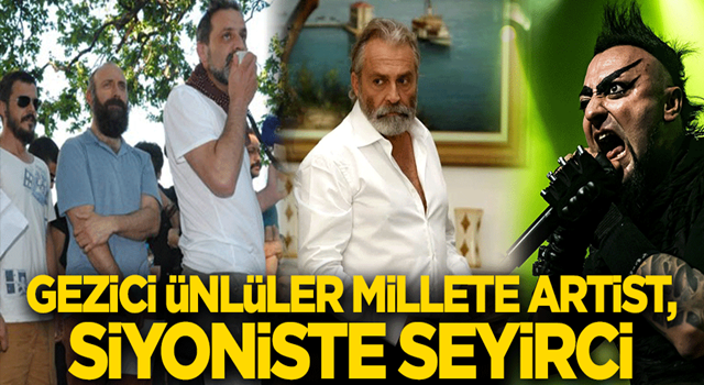 Gezici ünlüler Millete artist, siyoniste seyirci