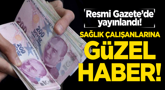 Sağlık çalışanlarına güzel haber! Resmi Gazete'de yayınlandı