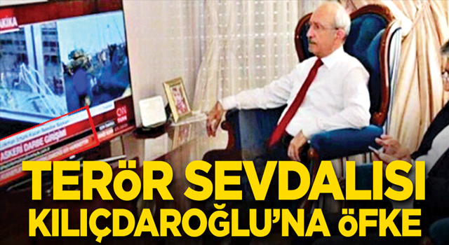 Terör sevdalısı Kılıçdaroğlu’na öfke