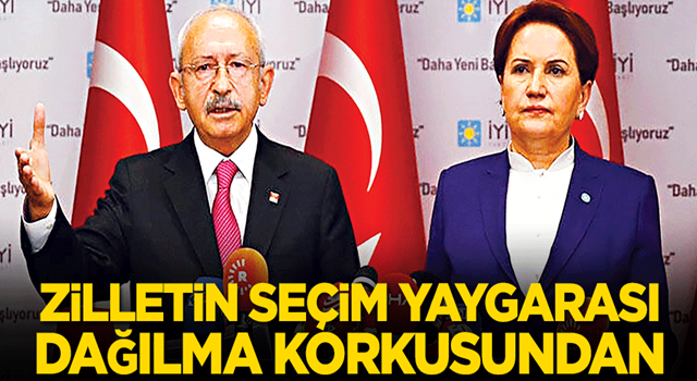 Zilletin seçim yaygarası dağılma korkusundan