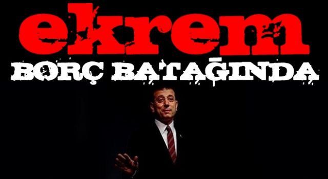 ekrem'in yönettiği İBB borç batağında