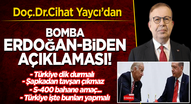 FLAŞ! Doç. Dr. Cihat Yaycı’dan Erdoğan-Biden görüşmesine yönelik bomba açıklamalar: Türkiye işte bunları yapmalıdır!