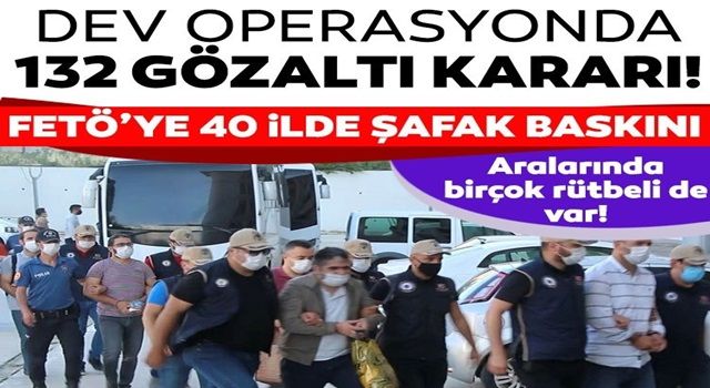 İzmir merkezli 40 ilde FETÖ operasyonu..132 gözaltı kararı