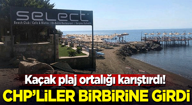 Kaçak plaj ortalığı karıştırdı! CHP'liler birbirine girdi