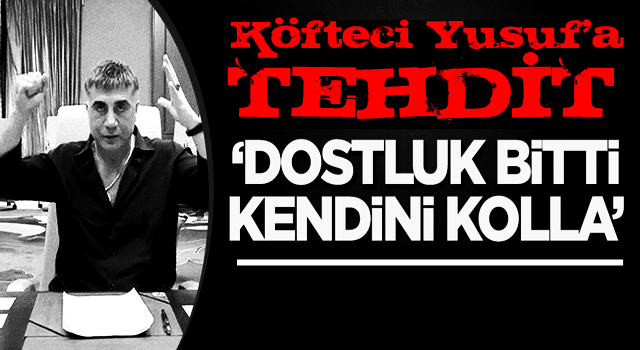 Köfteci Yusuf'a "Dostluk bitti, kendini kolla" tehdidi