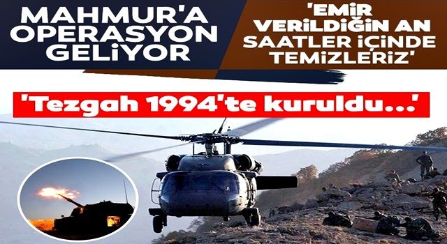 Mahmur'a operasyon geliyor! Çarpıcı açıklama: Tezgah 1994'te kuruldu! Emir verilsin yeter...