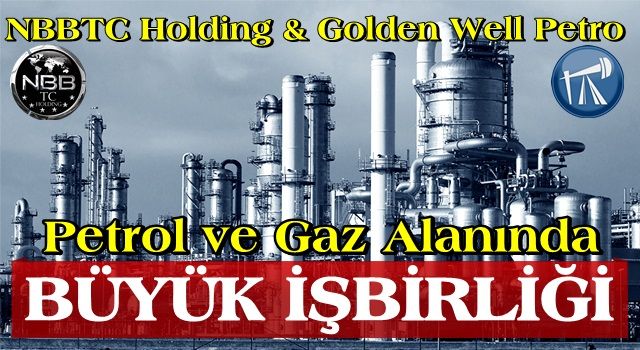 NBBTC Holding'den Petrol ve Gaz alanında dev işbirliği