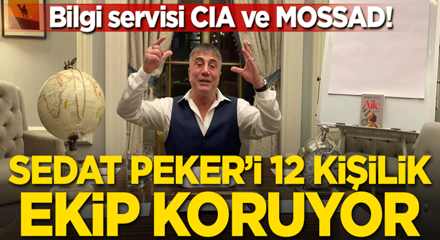 Sedat Peker'i 12 kişilik ekip koruyor! Bilgi servisi CIA ve MOSSAD!