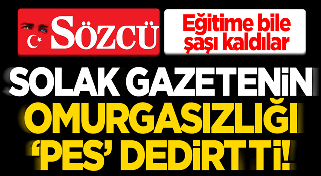 Sözcü'nün omurgasızlığı pes dedirtti! Eğitime bile şaşı kaldılar