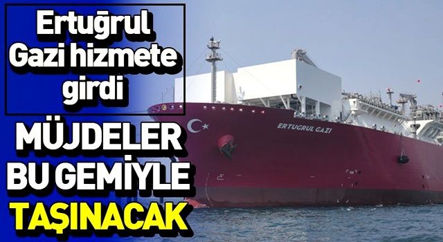 Türkiye’nin ilk doğalgaz depolama gemisi Ertuğrul Gazi hizmete girdi