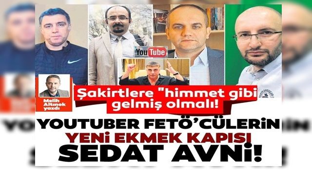 Youtuber FETÖ’cülerin yeni ekmek kapısı Sedat Avni