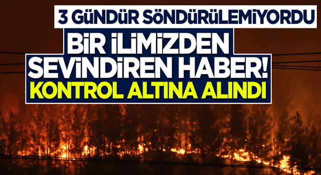 3 gündür söndürülemiyordu! Bir ilimizden sevindiren haber: Yangın kontrol altına alındı