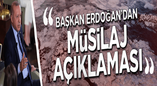 Cumhurbaşkanı Erdoğan'dan 'müsilaj' açıklaması