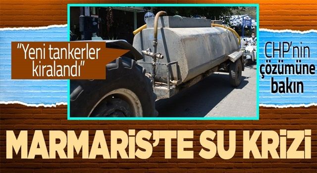 Muğla Marmaris'te su krizi! CHP'li belediye sorunu tankerle çözmeye çalışıyor...