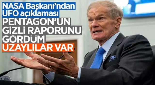 NASA Başkanı Bill Nelson: Uzaylılar var