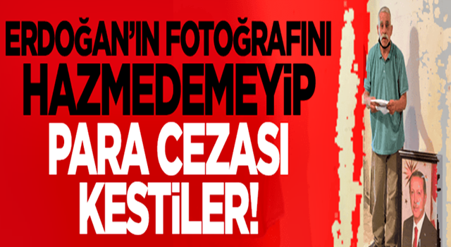 Erdoğan'ın fotoğrafını hazmedemeyip para cezası kestiler!