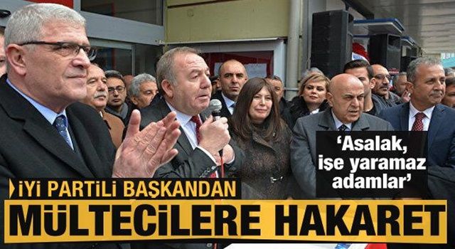 İYİ Partili Başkan Şahiner'den mültecilere hakaret: İşi yaramaz, asalak adamlar