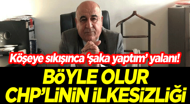 Köşeye sıkışınca "şaka yaptım" yalanı! Böyle olur, CHP'linin ilkesizliği