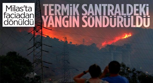 Milas'taki termik santrale sıçrayan yangın söndürüldü