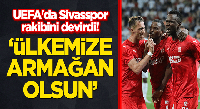 UEFA'da Sivasspor rakibini devirdi! "Ülkemize armağan olsun"