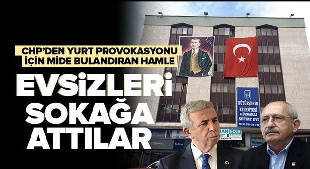 CHP'li Ankara Büyükşehir Belediyesi yurt provokasyonu için evsizleri sokağa attı .