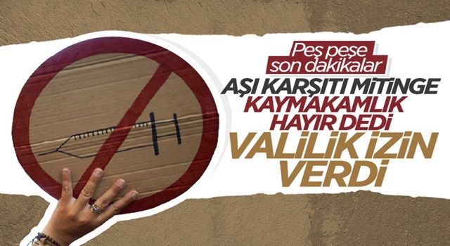 İstanbul'da kaymakamlığın izin vermediği aşı karşıtı mitinge valilikten izin çıktı