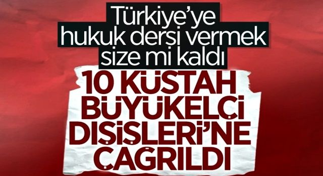 10 ülkenin Ankara'daki büyükelçileri Dışişleri'ne çağrıldı