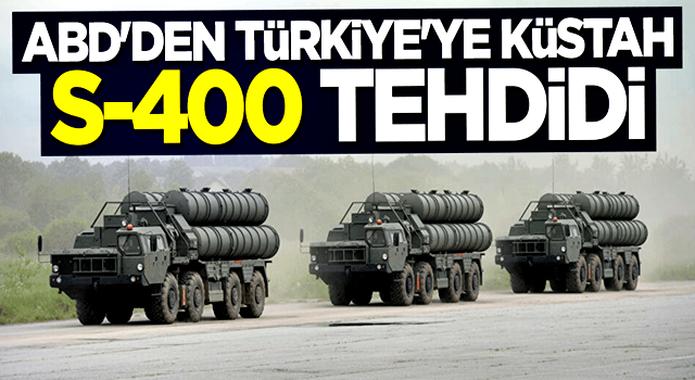 ABD'den Türkiye'ye küstah S-400 tehdidi