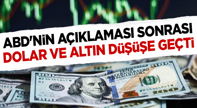 ABD'nin açıklaması sonrası dolar ve altın düşüşe geçti