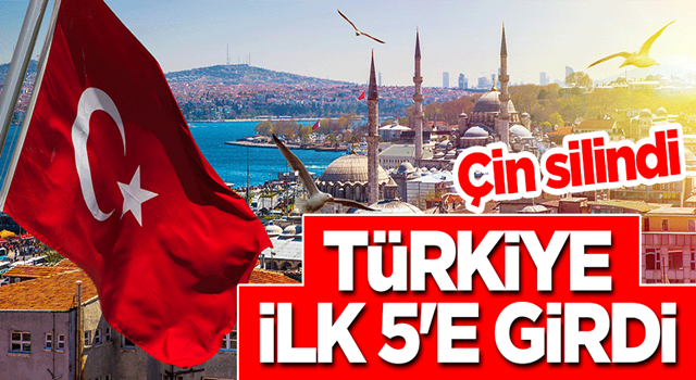 Çin silindi! Türkiye ilk 5'e girdi