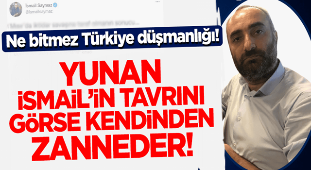 Yunan, İsmail Saymaz'ın tavrını görse kendinden zanneder!