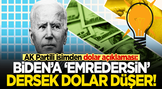 AK Partili isimden dolar açıklaması: Biden'a 'emredersin' dersek dolar düşer!