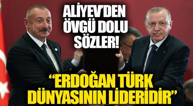 Azerbaycan Cumhurbaşkanı Aliyev: Kardeşim Erdoğan Türk dünyasının lideri