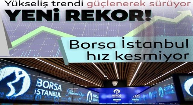 Borsa İstanbul'da rekor üstüne rekor!