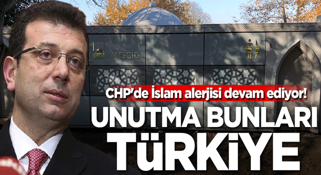 CHP'de İslam alerjisi devam ediyor! Unutma bunları İstanbul