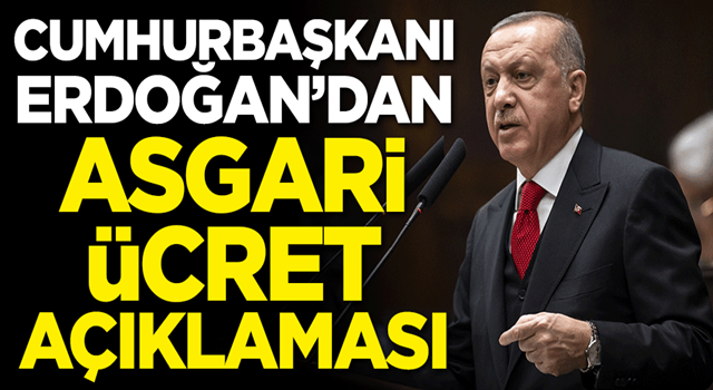 Cumhurbaşkanı Erdoğan'dan asgari ücret açıklaması