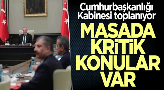 Cumhurbaşkanlığı Kabinesi toplanıyor