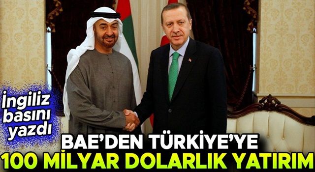 İddia İngilizlerden: BAE Prensi, Türkiye’ye 100 milyar dolar yatırım yapacak